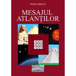 [978-606-716-782-5] Mesajul Atlanților. Pledoarie pentru o abordare ştiinţifică a Piramidei Keops