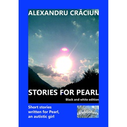 [978-606-716-892-1] Stories for Pearl. Short Stories Written for Pearl, an Autistic Girl. Black and white edition
