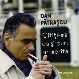 [978-606-996-974-8] Dan Pătrașcu: Citiți-mă ca și cum ar merita