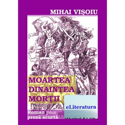 [978-606-700-407-6] Moartea dinaintea morții. Roman plus proză scurtă