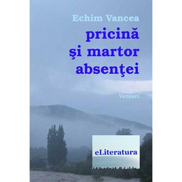 [978-606-700-018-4] Pricină și martor absenței. Versuri