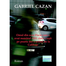 [978-606-001-033-3] Omul din acea Dacie care a avut numărul 1501 când a ieșit pe poarta doi a uzinei de la Colibași